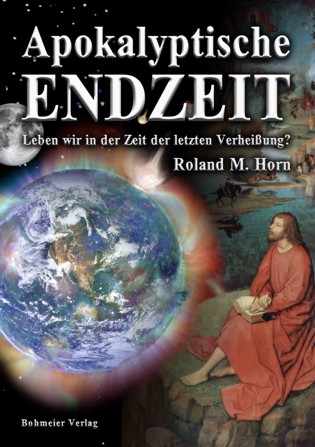 Roland M. Horn: Endzeit - Leben wir in der Zeit der letzten Verheiung?